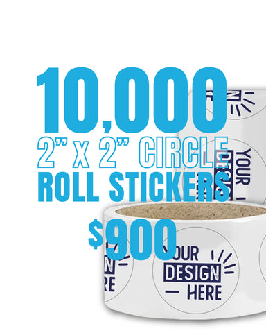 10,000 2" x 2" Round Roll Stickers - $900